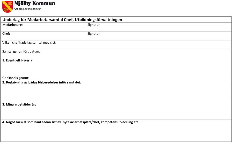 Eventuell bisyssla Godkänd signatur: 2. Beskrivning av bådas förberedelser inför samtalet: 3.