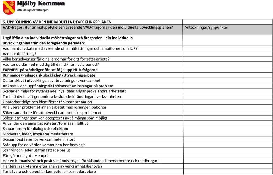 och ambitioner i din IUP? Vad har du lärt dig? Vilka konsekvenser får dina lärdomar för ditt fortsatta arbete? Vad tar du därmed med dig till din IUP för nästa period?