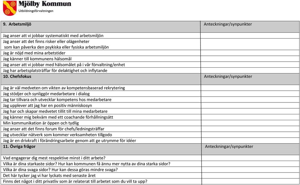 Chefsfokus Anteckningar/synpunkter Jag är väl medveten om vikten av kompetensbaserad rekrytering Jag stödjer och synliggör medarbetare i dialog Jag tar tillvara och utvecklar kompetens hos