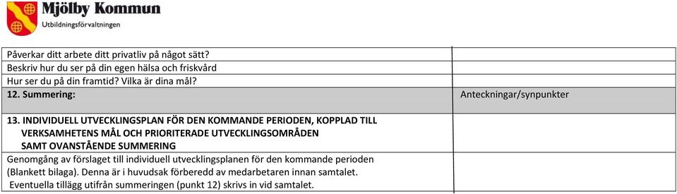 INDIVIDUELL UTVECKLINGSPLAN FÖR DEN KOMMANDE PERIODEN, KOPPLAD TILL VERKSAMHETENS MÅL OCH PRIORITERADE UTVECKLINGSOMRÅDEN SAMT OVANSTÅENDE