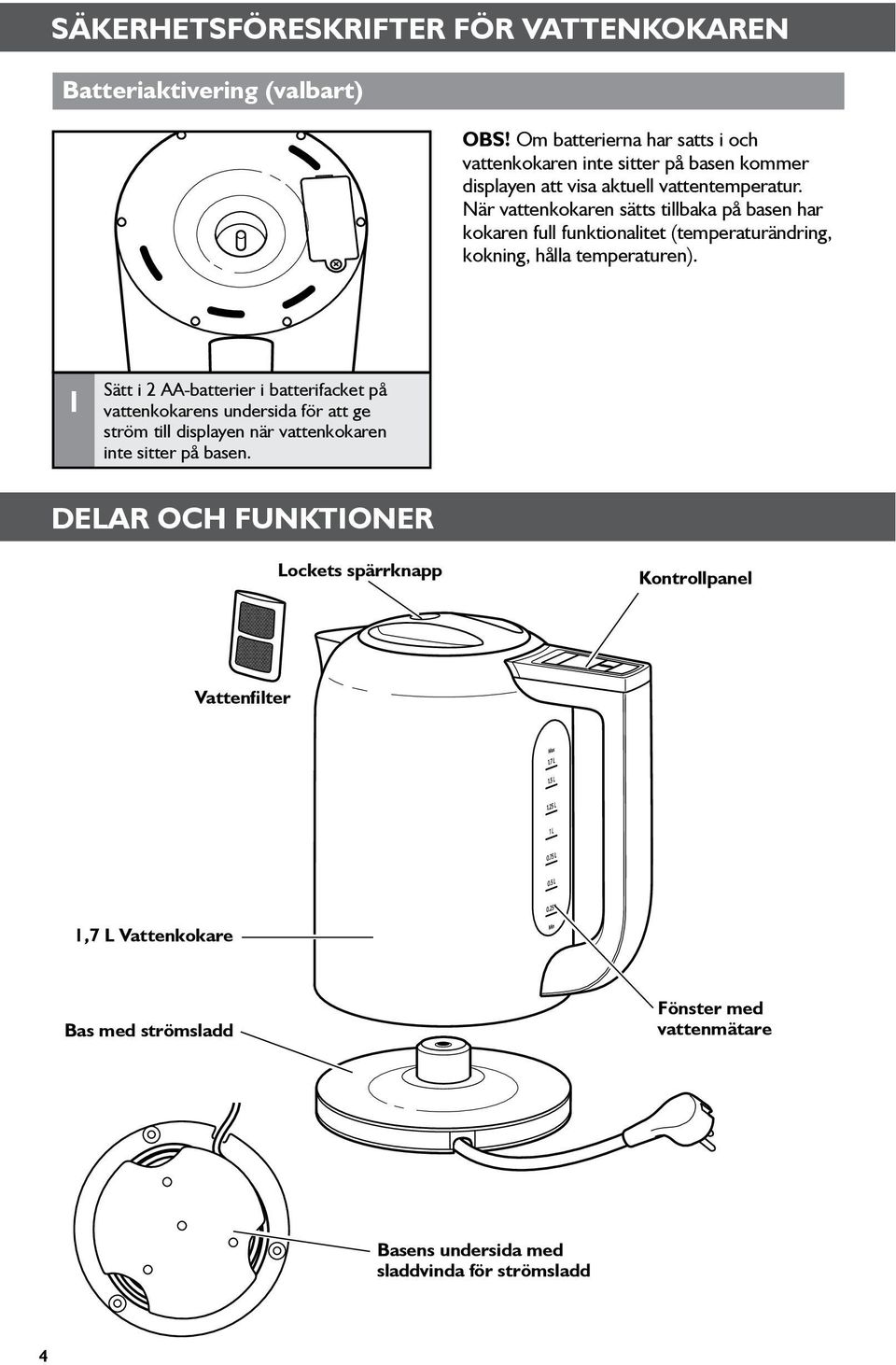 När vattenkokaren sätts tillbaka på basen har kokaren full funktionalitet (temperaturändring, kokning, hålla temperaturen).