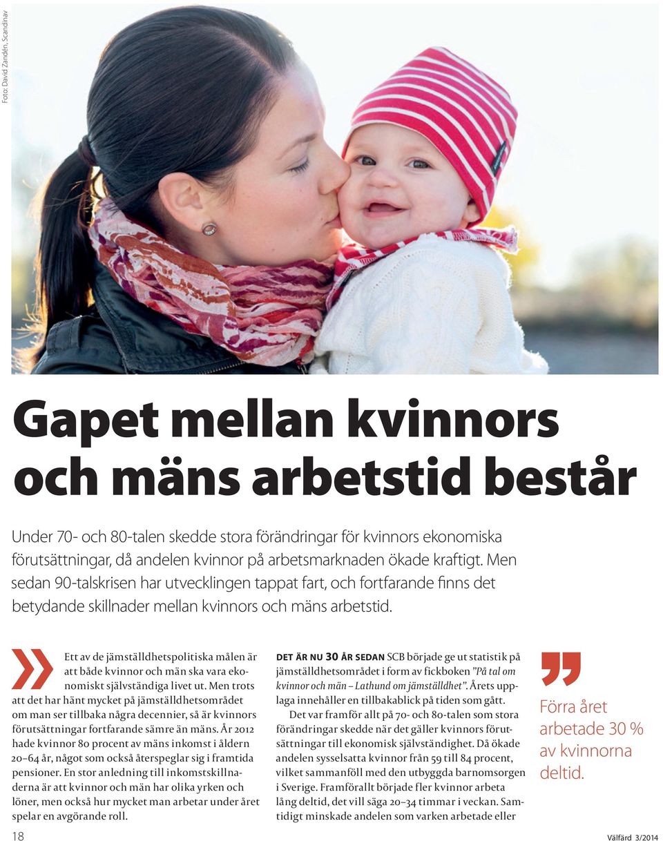 Ett av de jämställdhetspolitiska målen är att både kvinnor och män ska vara ekonomiskt självständiga livet ut.