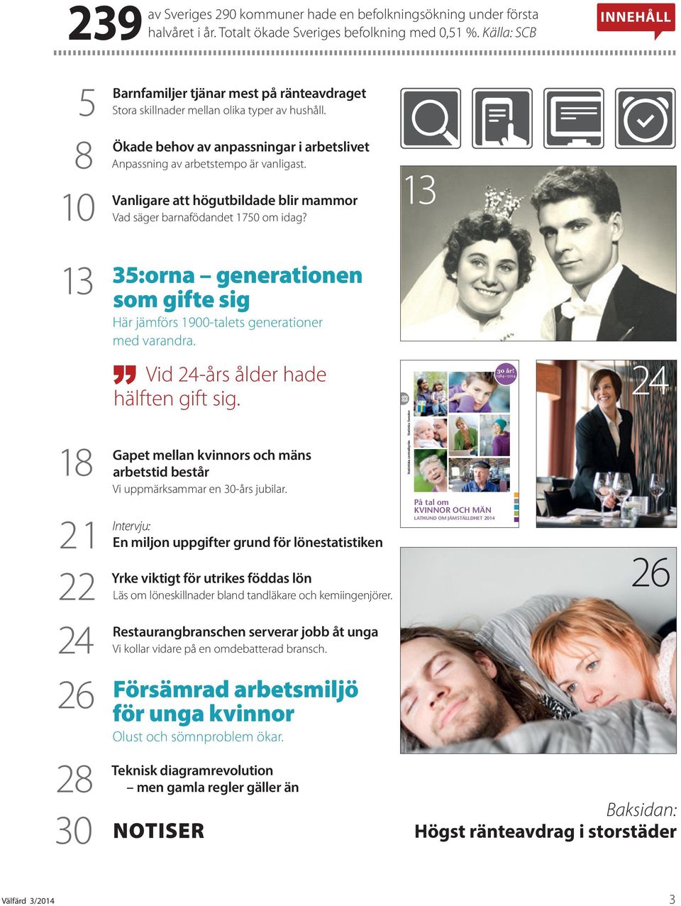 Vanligare att högutbildade blir mammor Vad säger barnafödandet 175 om idag? 13 13 35:orna generationen som gifte sig Här jämförs 19-talets generationer med varandra.