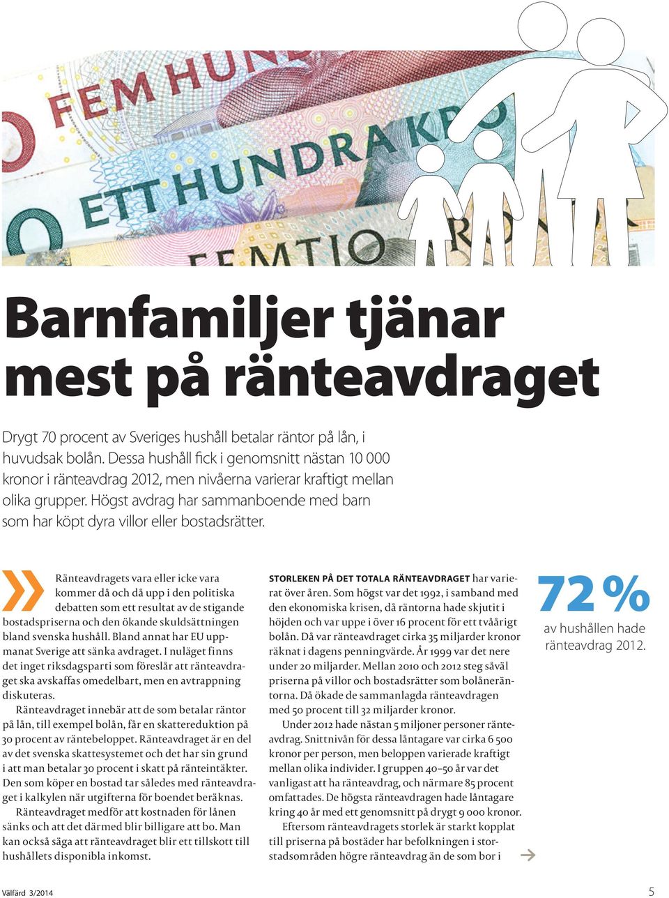 Högst avdrag har sammanboende med barn som har köpt dyra villor eller bostadsrätter.