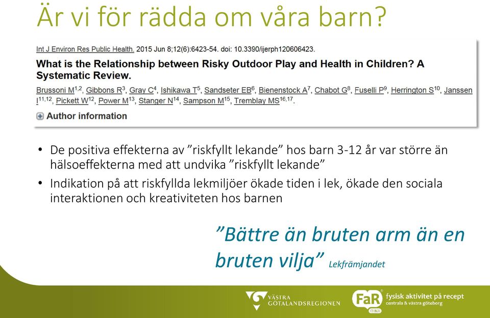 hälsoeffekterna med att undvika riskfyllt lekande Indikation på att riskfyllda
