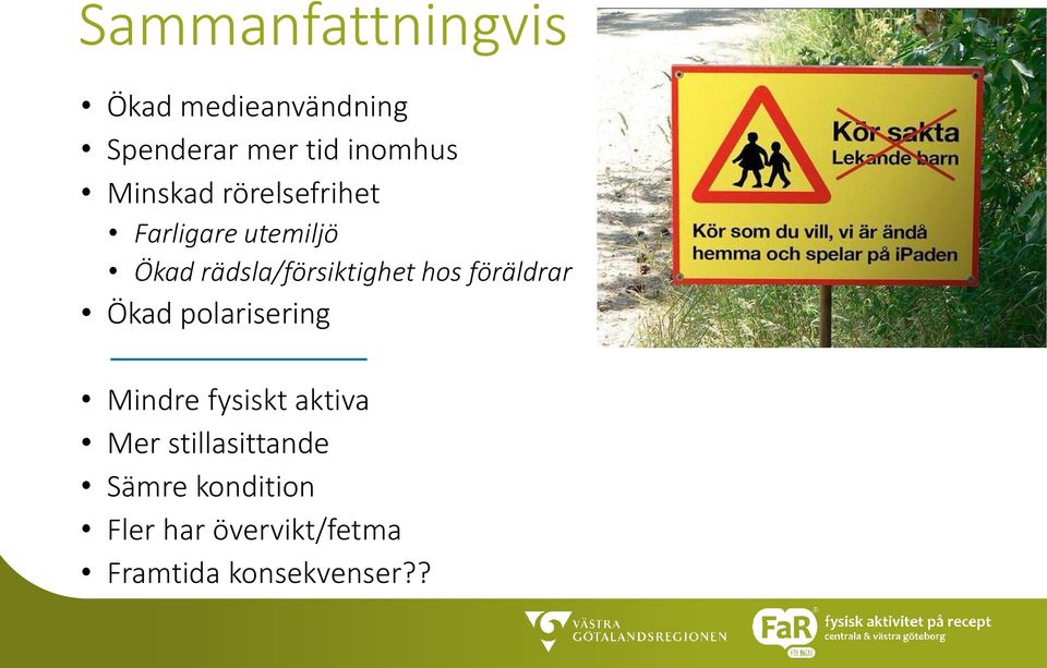 hos föräldrar Ökad polarisering Mindre fysiskt aktiva Mer
