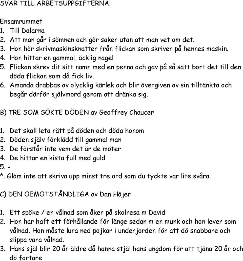 Amanda drabbas av olycklig kärlek och blir övergiven av sin tilltänkta och begår därför självmord genom att dränka sig. B) TRE SOM SÖKTE DÖDEN av Geoffrey Chaucer 1.