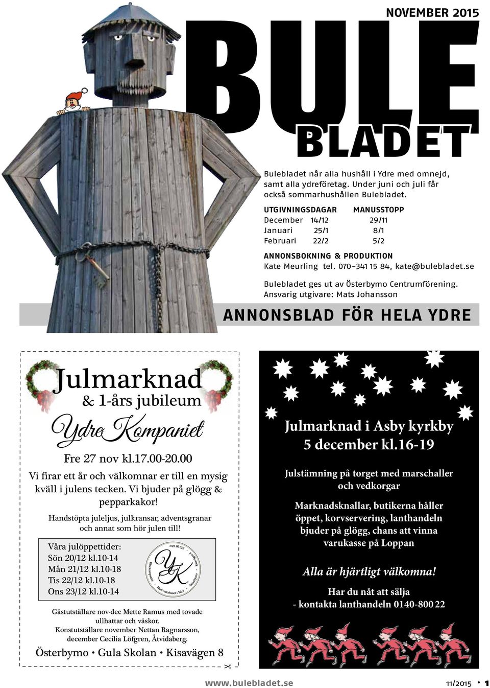 se Bulebladet ges ut av Österbymo Centrumförening. Ansvarig utgivare: Mats Johansson Annonsblad för hela Ydre Julmarknad & 1-års jubileum YdreKompaniet Fre 27 nov kl.17.00-20.