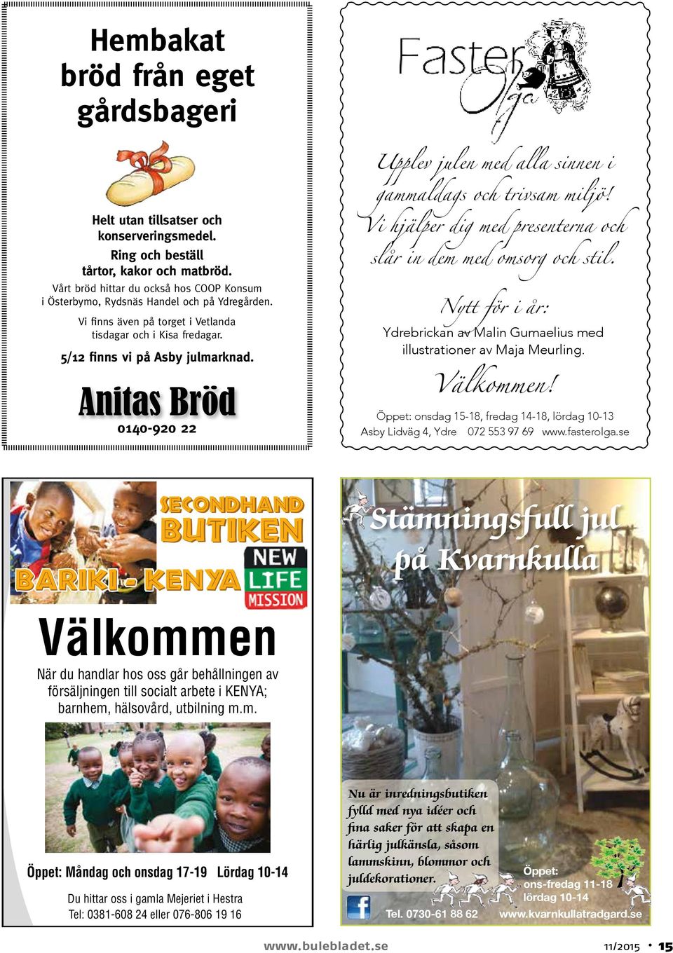 0140-920 22 Vi hjälper dig med presenterna och slår in dem med omsorg och stil. Nytt för i år: Ydrebrickan av Malin Gumaelius med illustrationer av Maja Meurling. Välkommen!