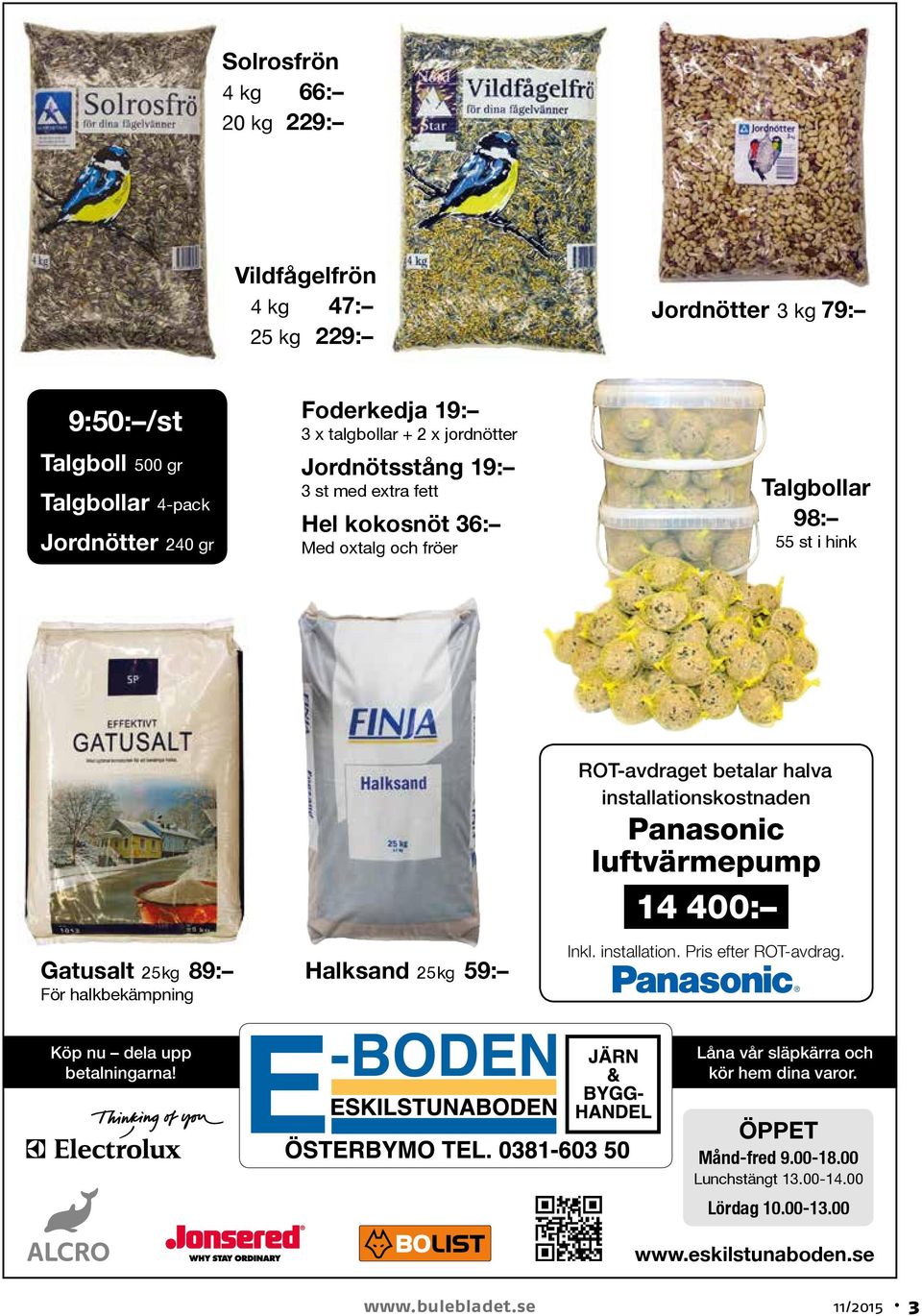 halkbekämpning Halksand 25 kg 59: ROT-avdraget betalar halva installationskostnaden Panasonic luftvärmepump 14 400: Inkl. installation. Pris efter ROT-avdrag.