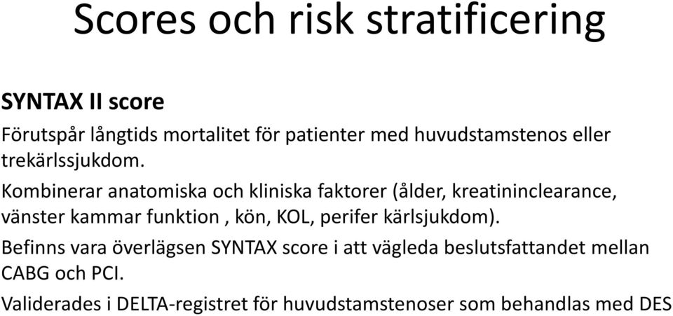 Kombinerar anatomiska och kliniska faktorer (ålder, kreatininclearance, vänster kammar funktion, kön, KOL,