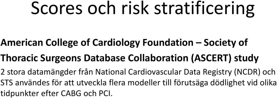 från National Cardiovascular Data Registry (NCDR) och STS användes för att