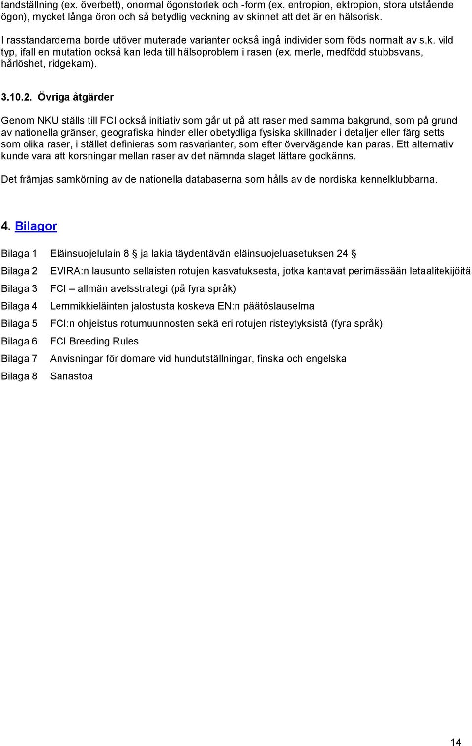 merle, medfödd stubbsvans, hårlöshet, ridgekam). 3.10.2.