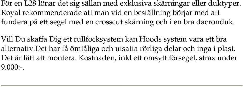 skärning och i en bra dacronduk.
