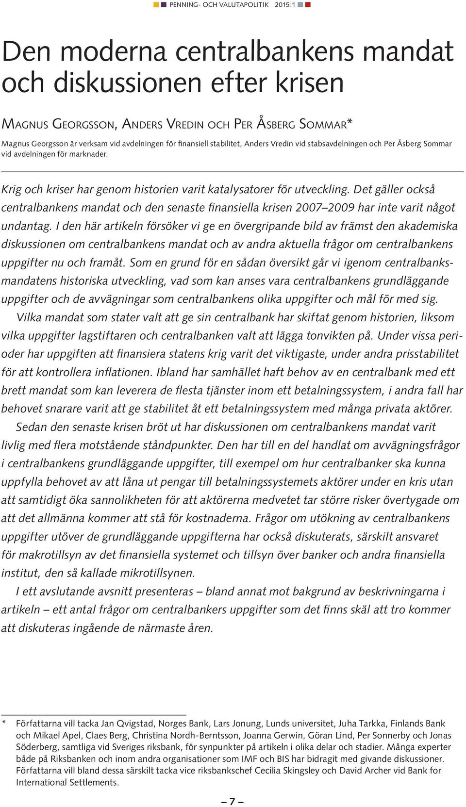Det gäller också centralbankens mandat och den senaste finansiella krisen 2007 2009 har inte varit något undantag.