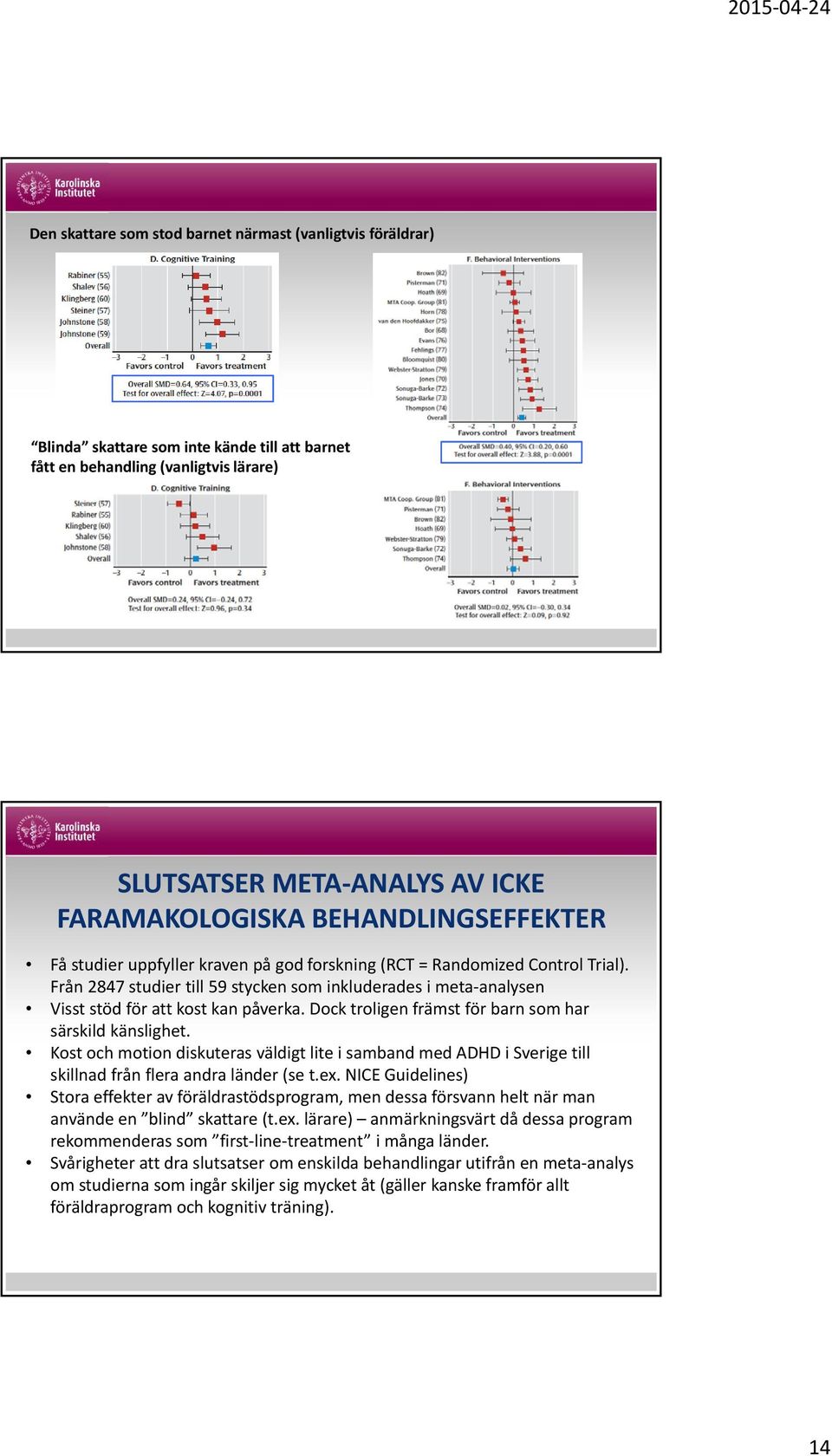 Från 2847 studier till 59 stycken som inkluderades i meta analysen Visst stöd för att kost kan påverka. Dock troligen främst för barn som har särskild känslighet.