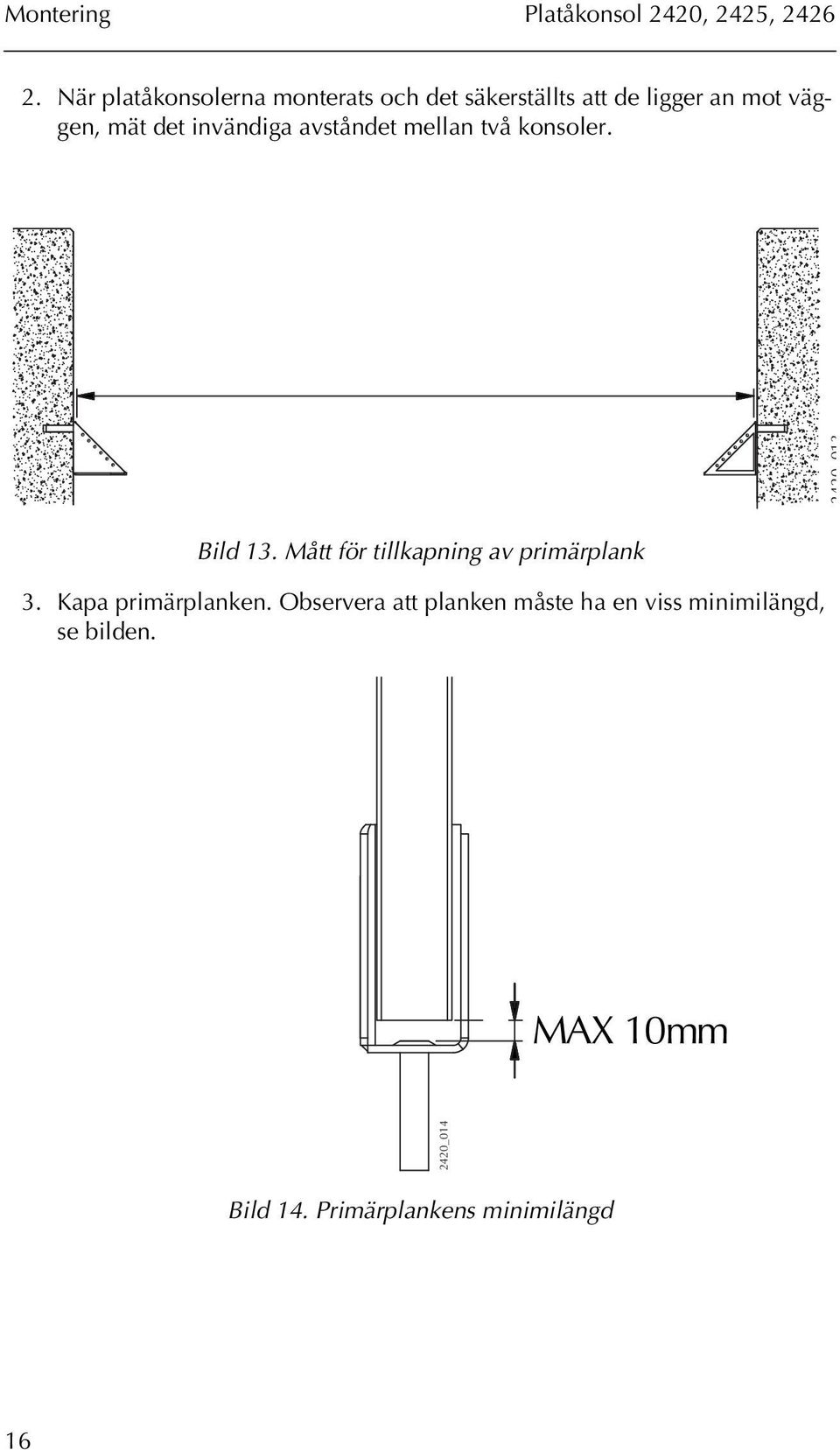 invändiga avståndet mellan två konsoler. 2420_013 Bild 13.