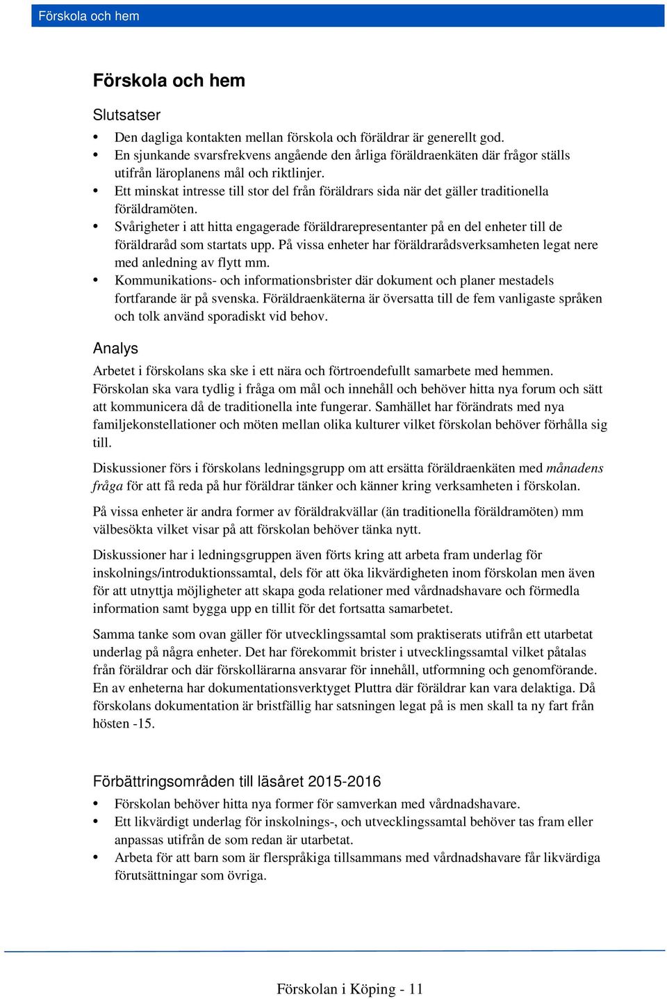 Ett minskat intresse till stor del från föräldrars sida när det gäller traditionella föräldramöten.