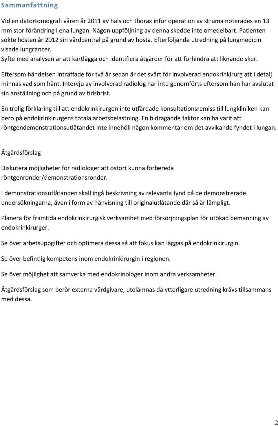 Syfte med analysen är att kartlägga och identifiera åtgärder för att förhindra att liknande sker.
