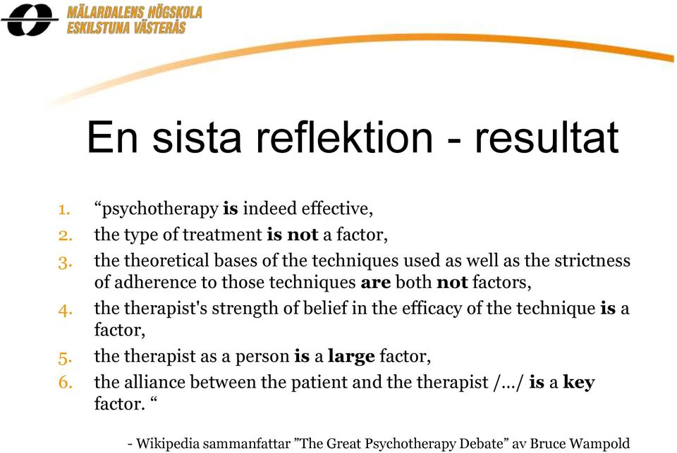 the therapist's strength of belief in the efficacy of the technique is a factor, 5.