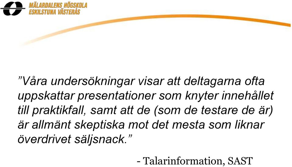 att de (som de testare de är) är allmänt skeptiska mot det