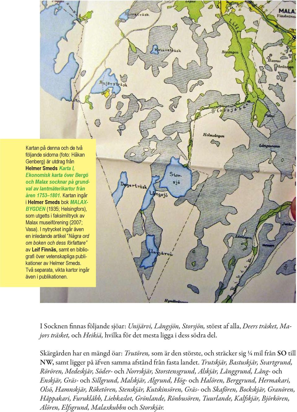 I nytrycket ingår även en inledande artikel Några ord om boken och dess författare av Leif Finnäs, samt en bibliografi över vetenskapliga publikationer av Helmer Smeds.