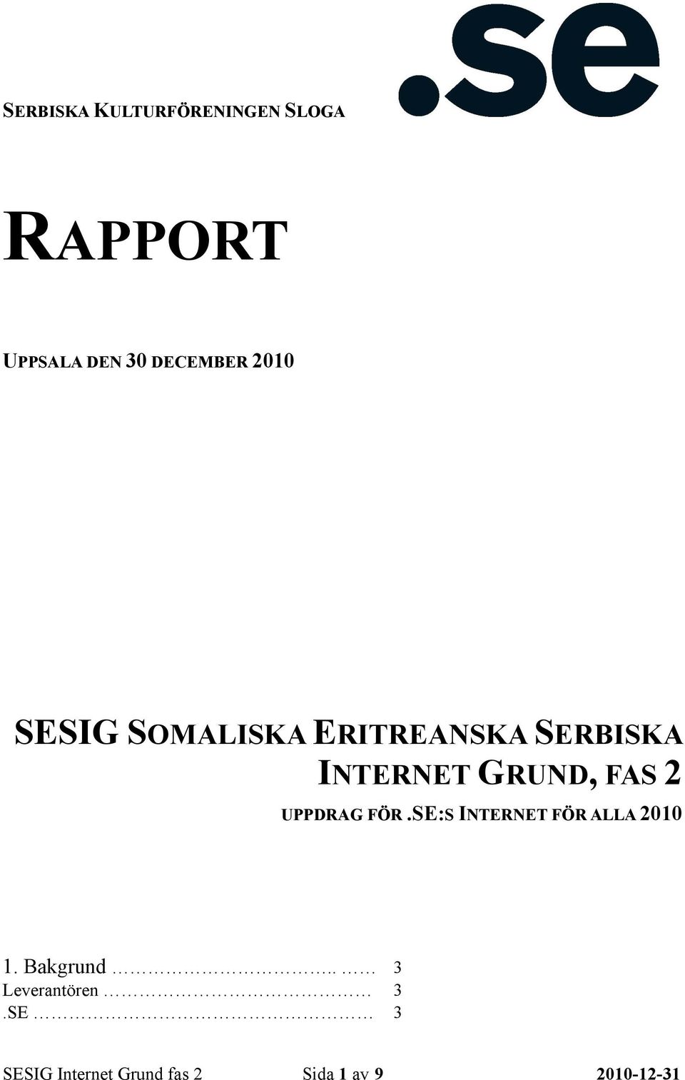 UPPDRAG FÖR.SE:S INTERNET FÖR ALLA 2010 1. Bakgrund.