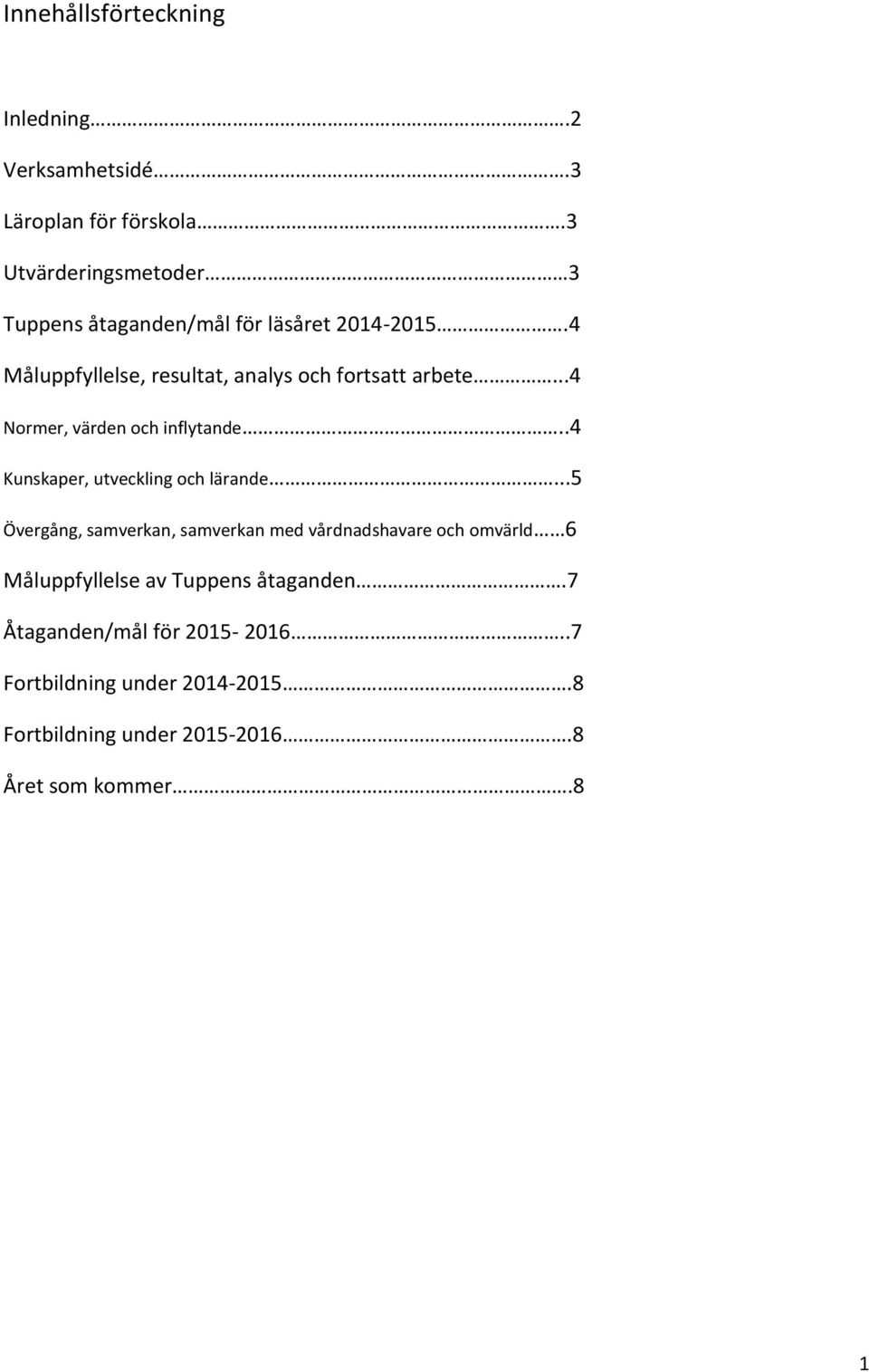 4 Måluppfyllelse, resultat, analys och fortsatt arbete...4 Normer, värden och inflytande.