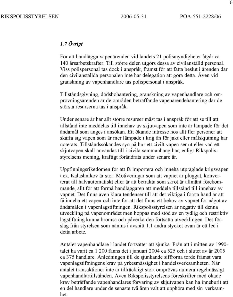 Även vid granskning av vapenhandlare tas polispersonal i anspråk.