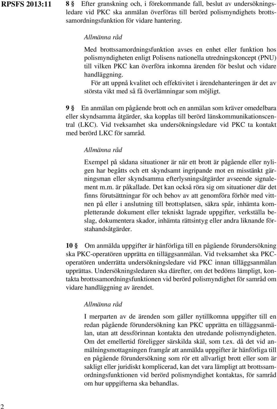 handläggning. För att uppnå kvalitet och effektivitet i ärendehanteringen är det av största vikt med så få överlämningar som möjligt.