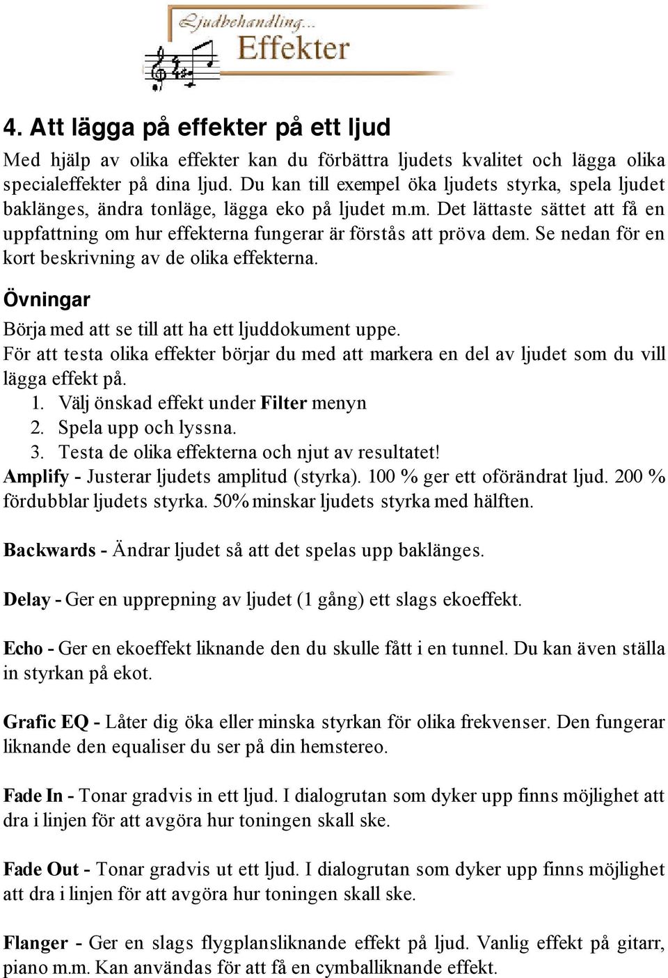 Se nedan för en kort beskrivning av de olika effekterna. Övningar Börja med att se till att ha ett ljuddokument uppe.