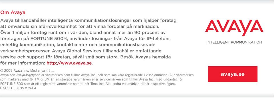 kommunikationsbaserade verksamhetsprocesser. Avaya Global Services tillhandahåller omfattande service och support för företag, såväl små som stora.