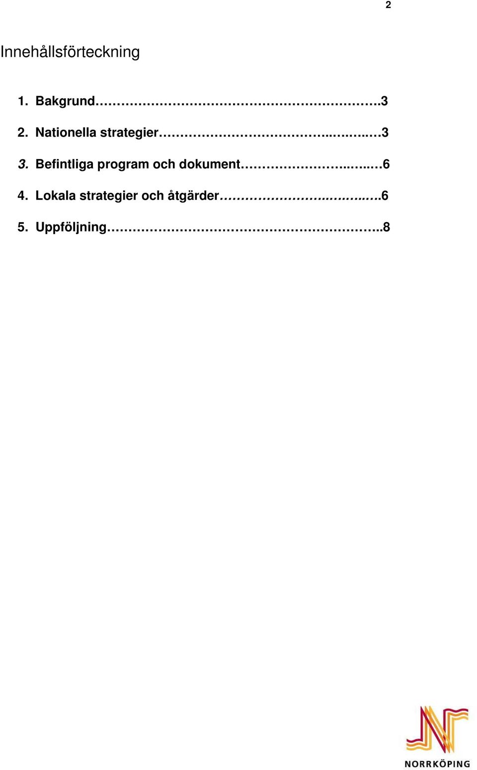 Befintliga program och dokument.... 6 4.