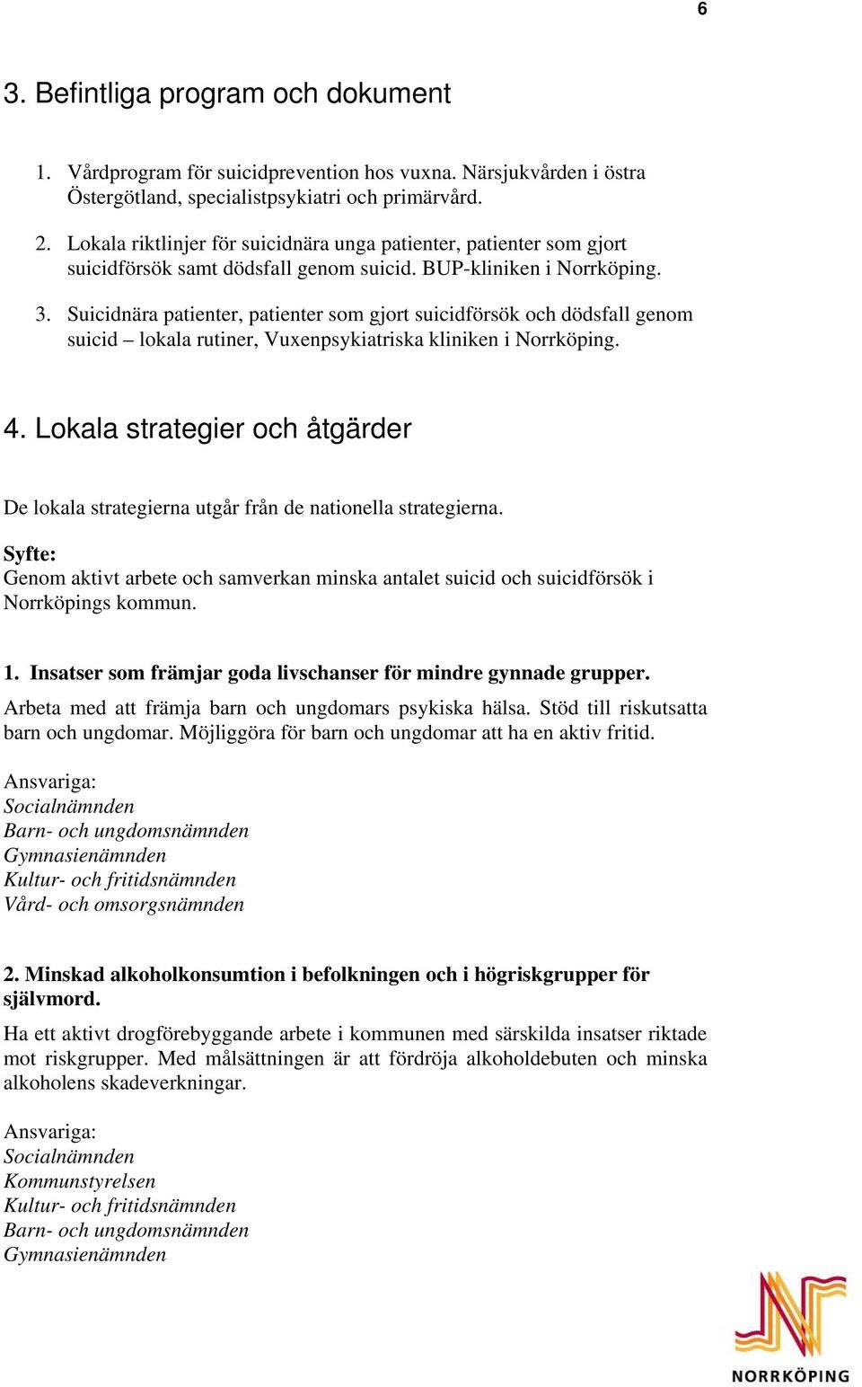 Suicidnära patienter, patienter som gjort suicidförsök och dödsfall genom suicid lokala rutiner, Vuxenpsykiatriska kliniken i Norrköping. 4.