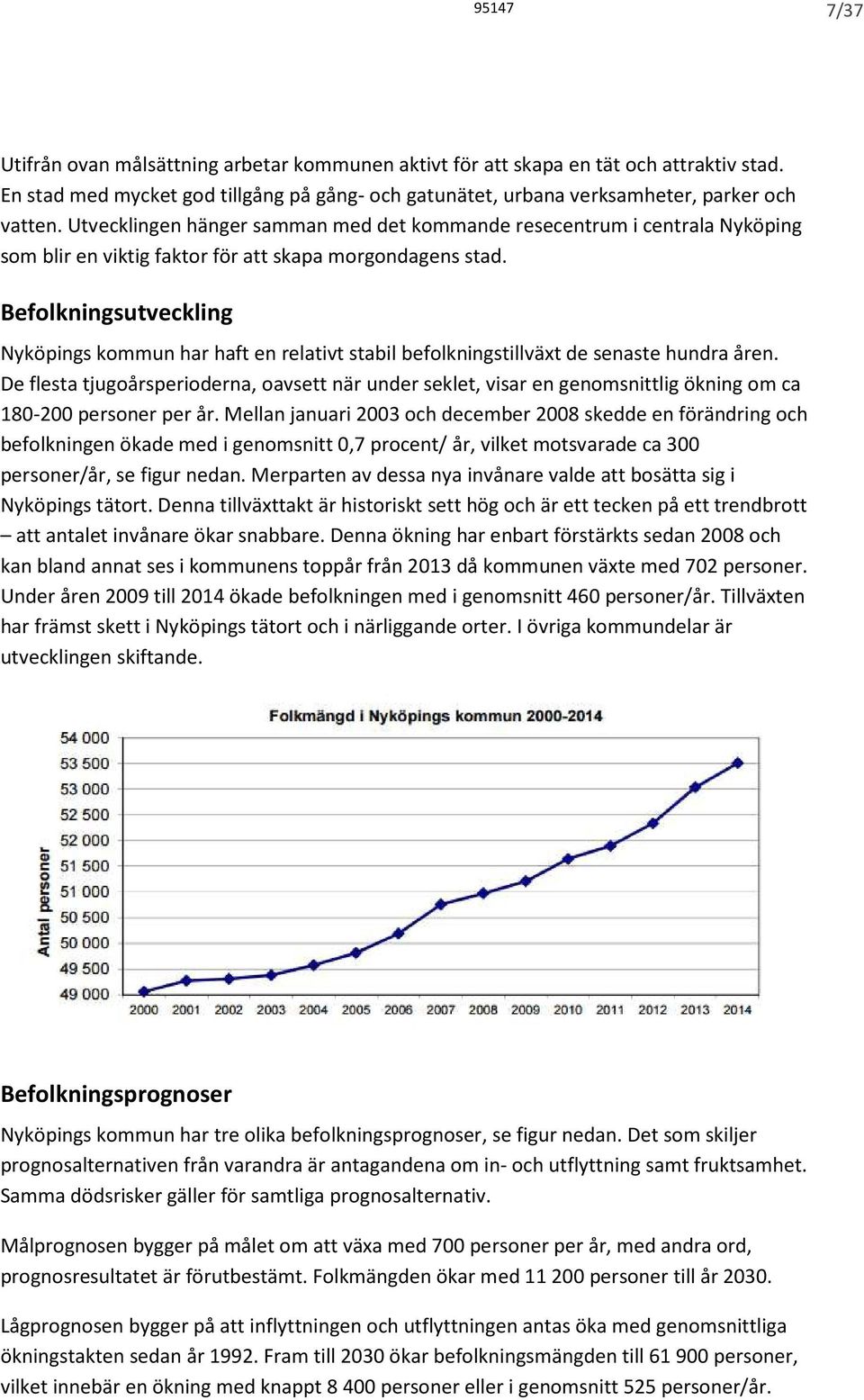 Befolkningsutveckling Nyköpings kommun har haft en relativt stabil befolkningstillväxt de senaste hundra åren.