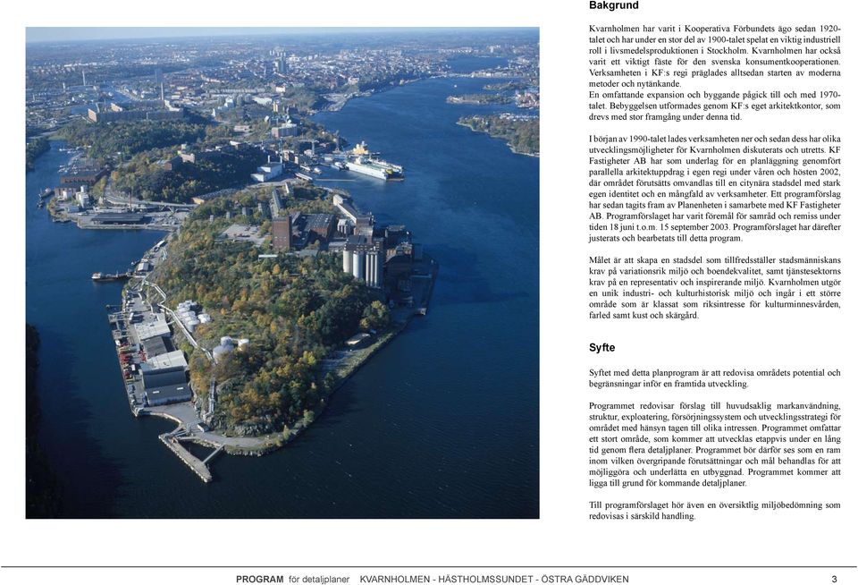 En omfattande expansion och byggande pågick till och med 1970- talet. Bebyggelsen utformades genom KF:s eget arkitektkontor, som drevs med stor framgång under denna tid.
