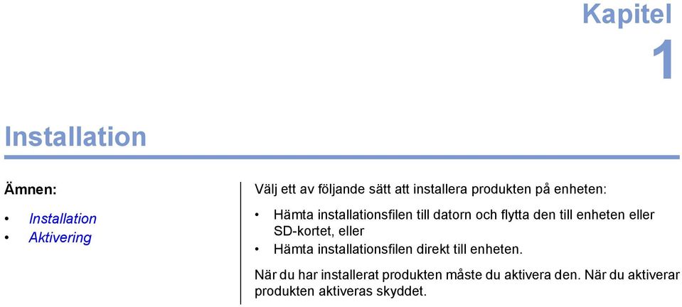 till enheten eller SD-kortet, eller Hämta installationsfilen direkt till enheten.