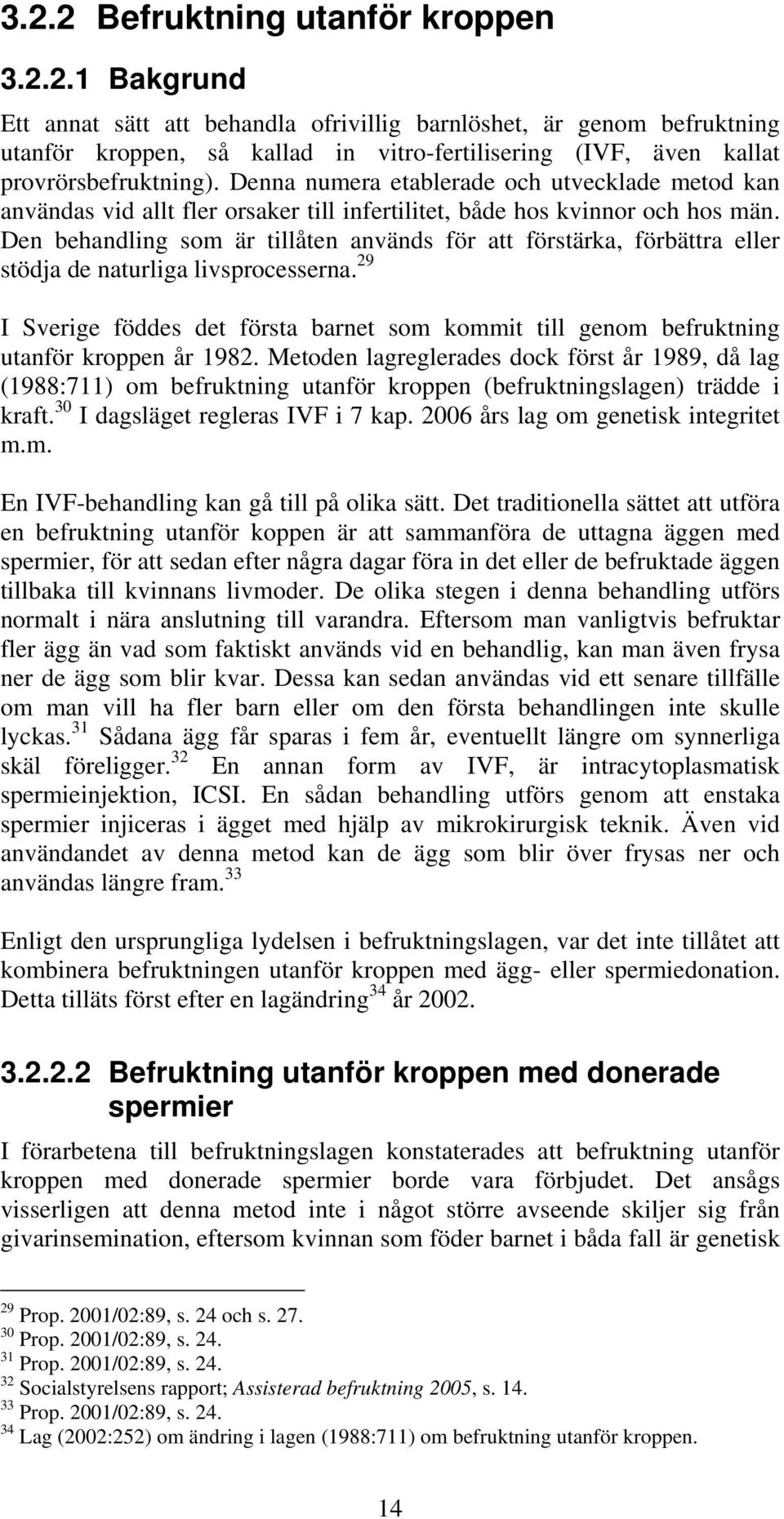 Den behandling som är tillåten används för att förstärka, förbättra eller stödja de naturliga livsprocesserna.