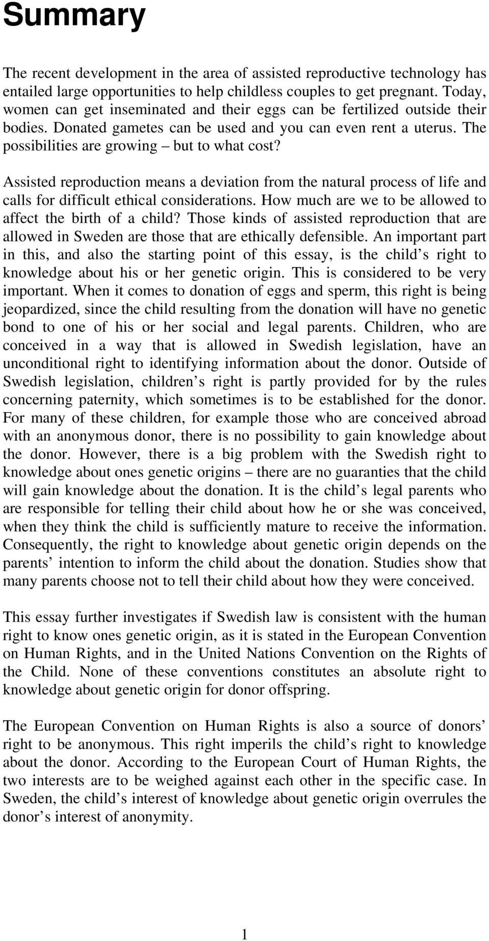 Assisted reproduction means a deviation from the natural process of life and calls for difficult ethical considerations. How much are we to be allowed to affect the birth of a child?