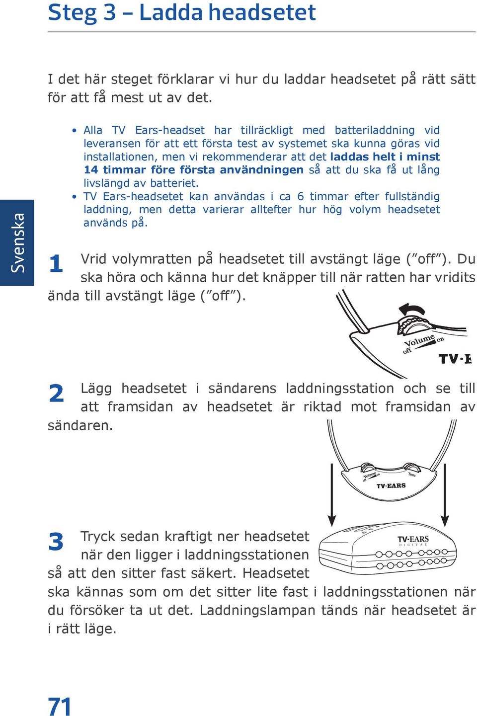 timmar före första användningen så att du ska få ut lång livslängd av batteriet.