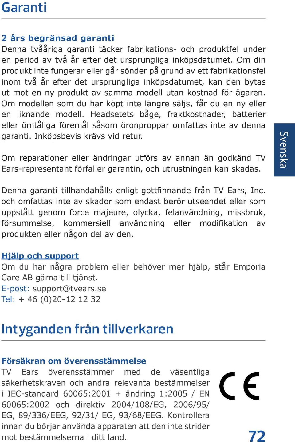 ägaren. Om modellen som du har köpt inte längre säljs, får du en ny eller en liknande modell.