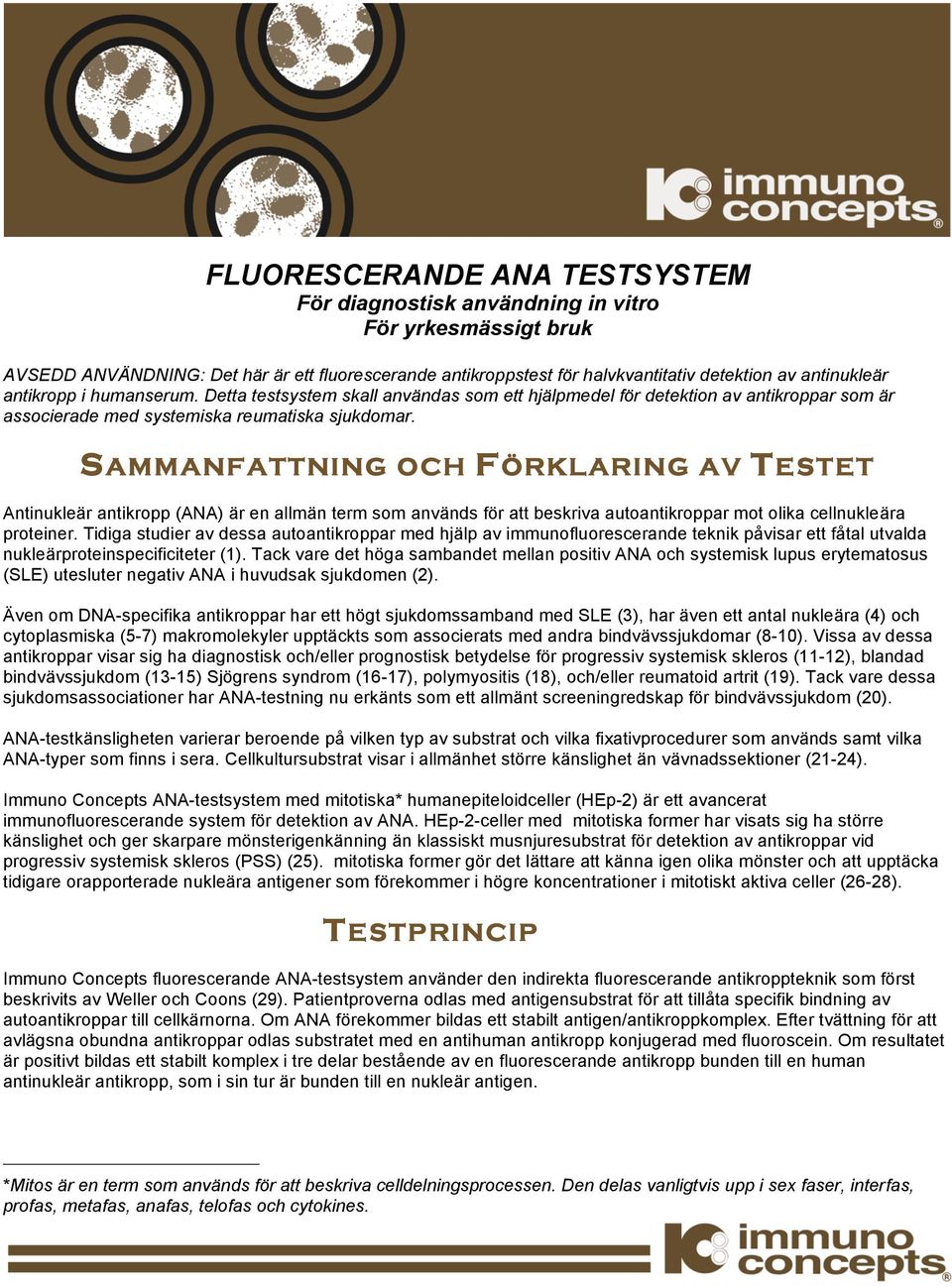 SAMMANFATTNING OCH FÖRKLARING AV TESTET Antinukleär antikropp (ANA) är en allmän term som används för att beskriva autoantikroppar mot olika cellnukleära proteiner.