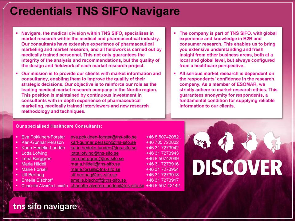 This not only guarantees the integrity of the analysis and recommendations, but the quality of the design and fieldwork of each market research project.