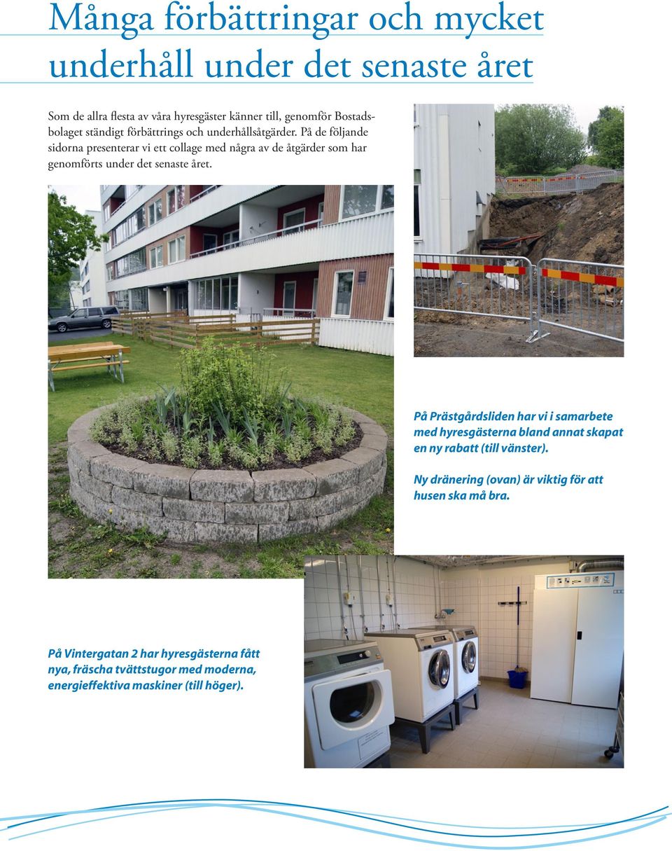 På de följande sidorna presenterar vi ett collage med några av de åtgärder som har genomförts under det senaste året.