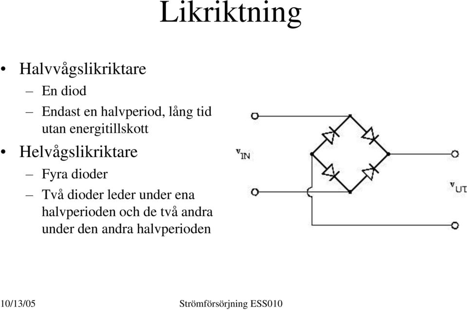 Helvågslikriktare Fyra dioder Två dioder leder