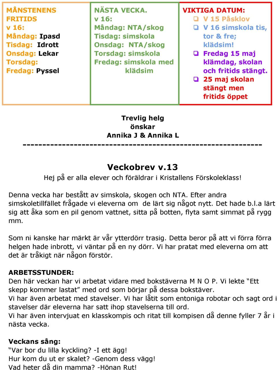 Fredag 15 maj klämdag, skolan och fritids stängt.