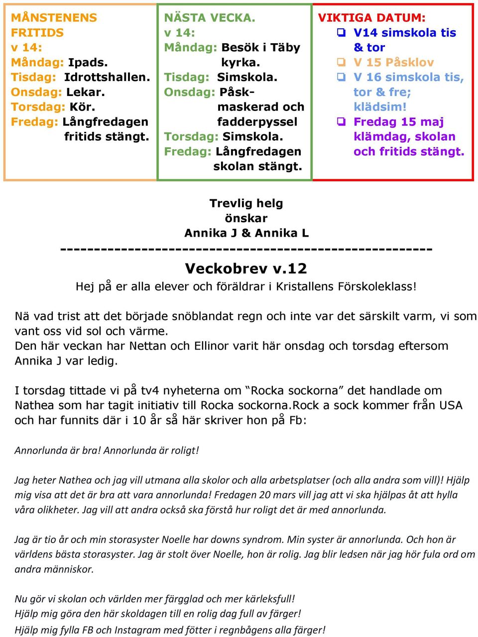 Fredag 15 maj klämdag, skolan och fritids stängt. Trevlig helg önskar Annika J & Annika L ------------------------------------------------------- Veckobrev v.