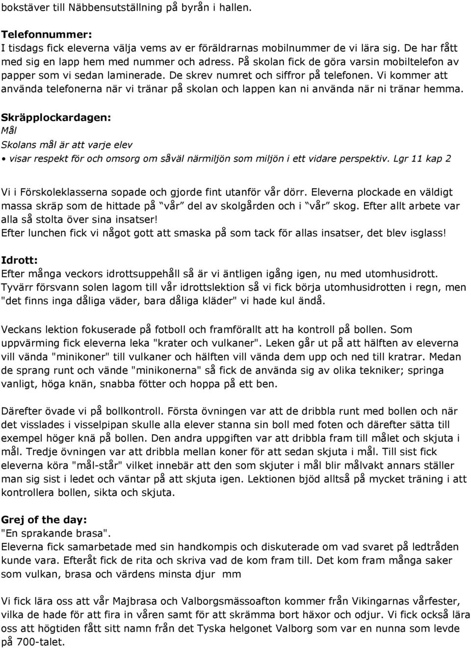Vi kommer att använda telefonerna när vi tränar på skolan och lappen kan ni använda när ni tränar hemma.