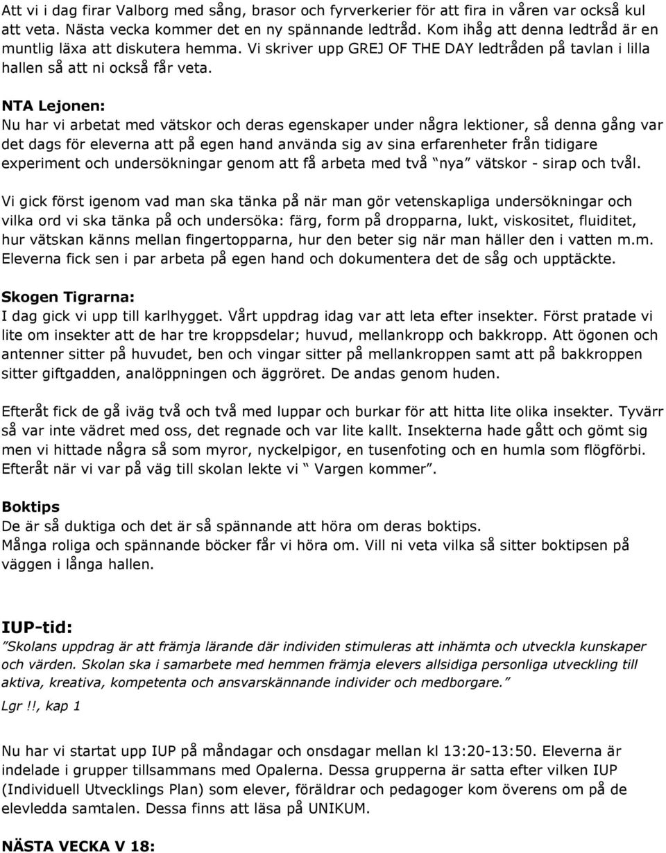 NTA Lejonen: Nu har vi arbetat med vätskor och deras egenskaper under några lektioner, så denna gång var det dags för eleverna att på egen hand använda sig av sina erfarenheter från tidigare