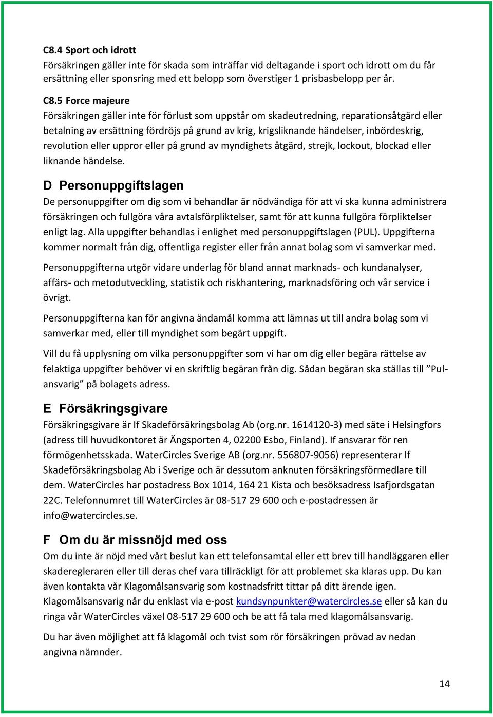 revolution eller uppror eller på grund av myndighets åtgärd, strejk, lockout, blockad eller liknande händelse.